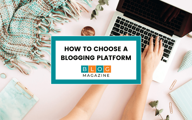 How to choose a blogging platform