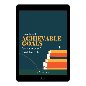 How To Set Achievable Goals For Your Book Launch