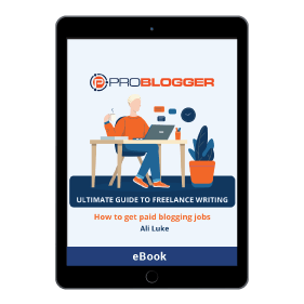 ProBloggers Ultimate Guide to Freelance Writing