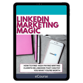LinkedIn Marketing Magic: How to Use LinkedIn to Find Freelance Writing Clients in an Hour or Less Week